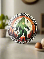 Believe In Yourself Even when No One Else Will Sasquatch Novelty Tin Sign