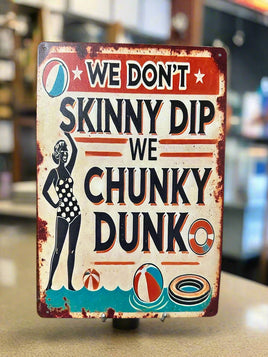 We Don't Skinny Dip We Chunky Dunk Novelty Tin Sign