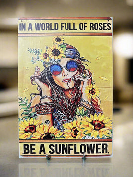 In a World Full of Roses Be a Sunflower Tin Sign