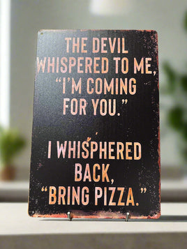 The Devil Whsipered Top Me Tin Sign