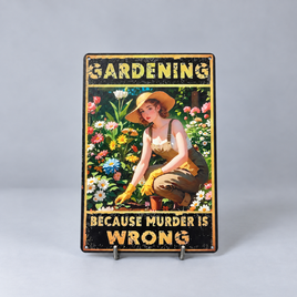 Gardening Because Murder Is Wrong Metal Tin Sign – Funny Garden Wall Decor